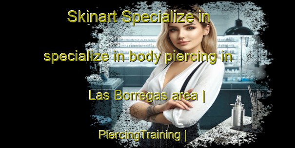 Skinart Specialize in specialize in body piercing in Las Borregas area | PiercingTraining | PiercingClasses | SkinartTraining-Mexico